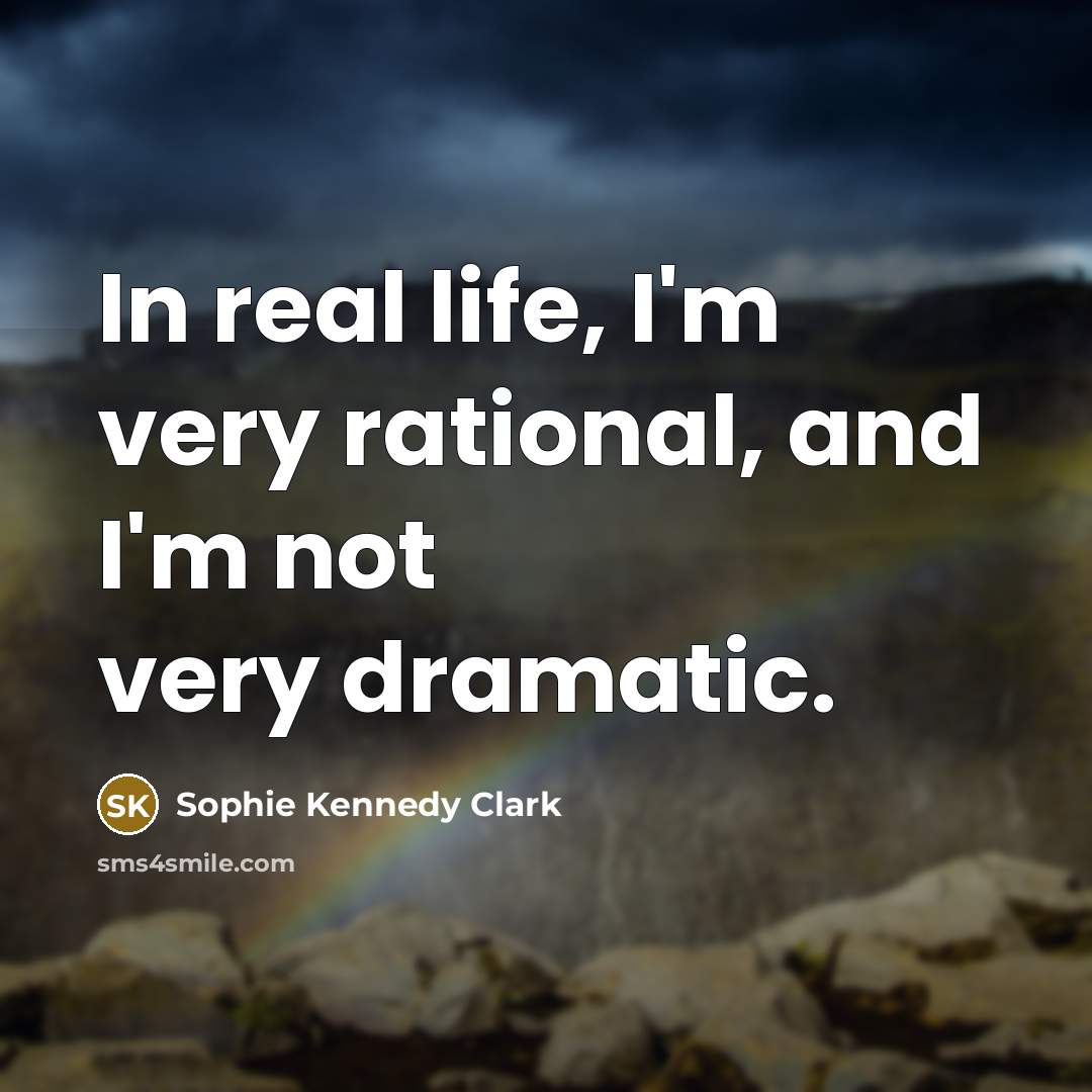 “In real life, I'm very rational, and I'm not very…” quote by Sophie Kennedy Clark