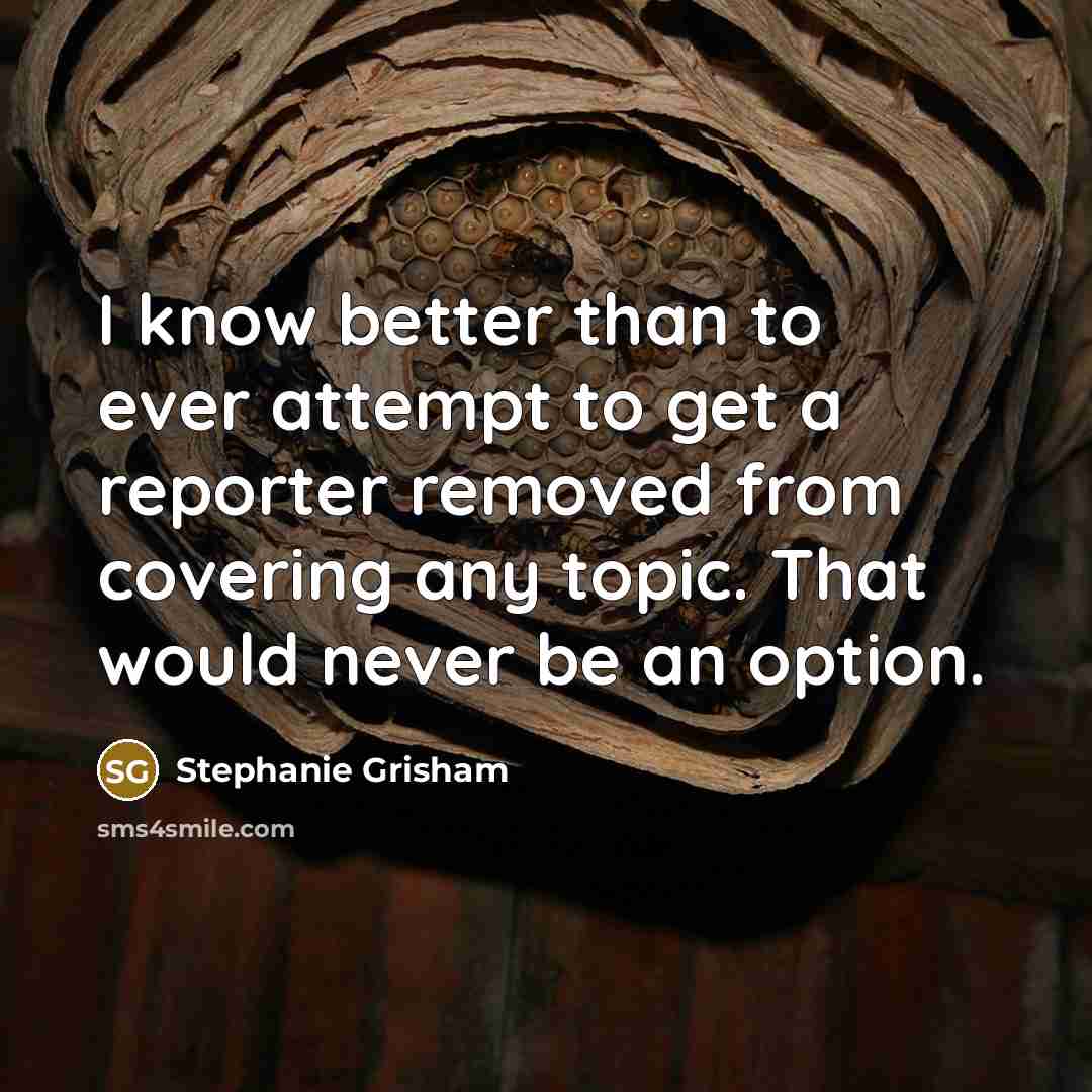 “I know better than to ever attempt to get a…” quote by Stephanie Grisham