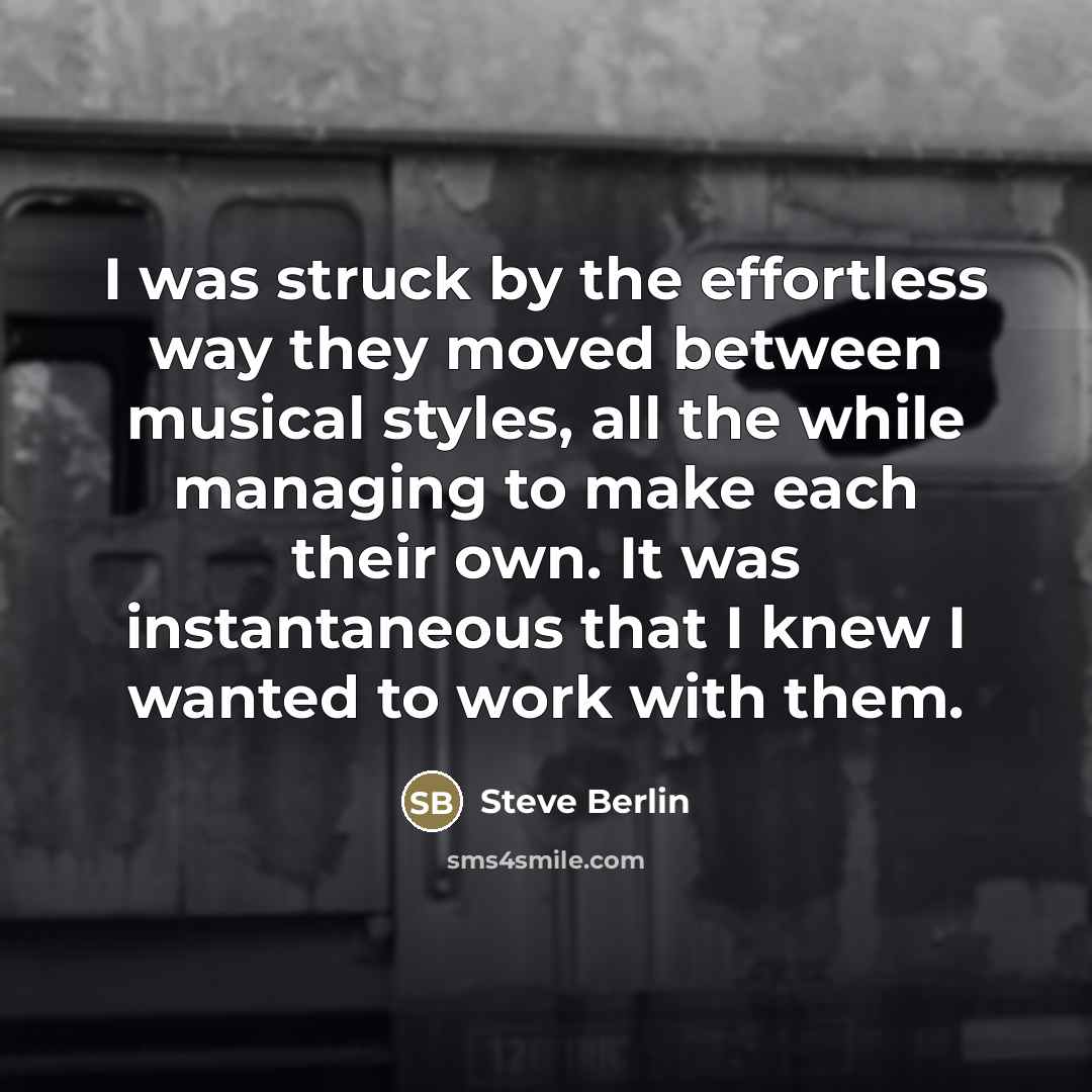 “I was struck by the effortless way they moved between…” quote by Steve Berlin