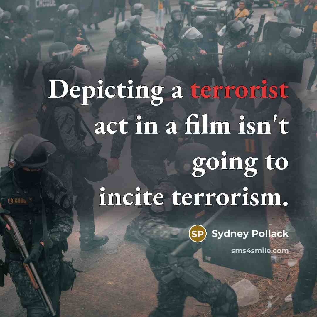 “Depicting a terrorist act in a film isn't going to…” quote by Sydney Pollack