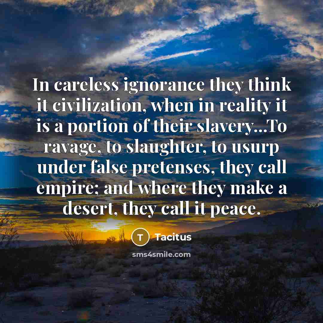 “In careless ignorance they think it civilization, when in reality…” quote by Tacitus