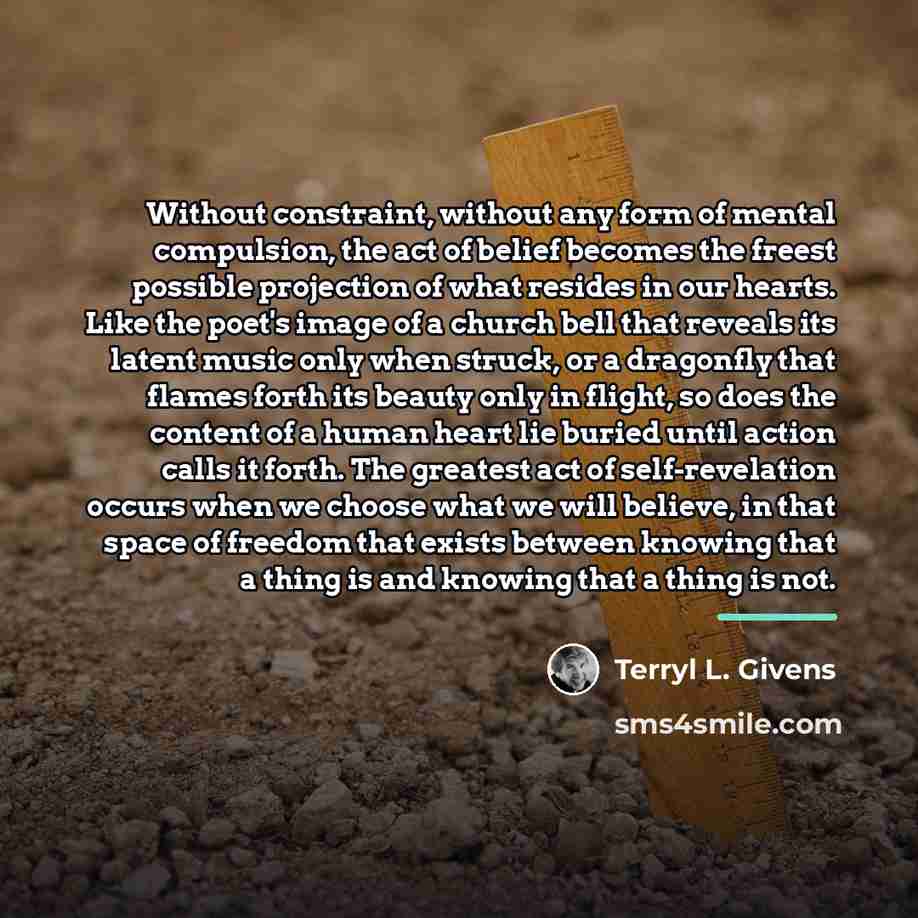 “Without constraint, without any form of mental compulsion, the act…” quote by Terryl L. Givens