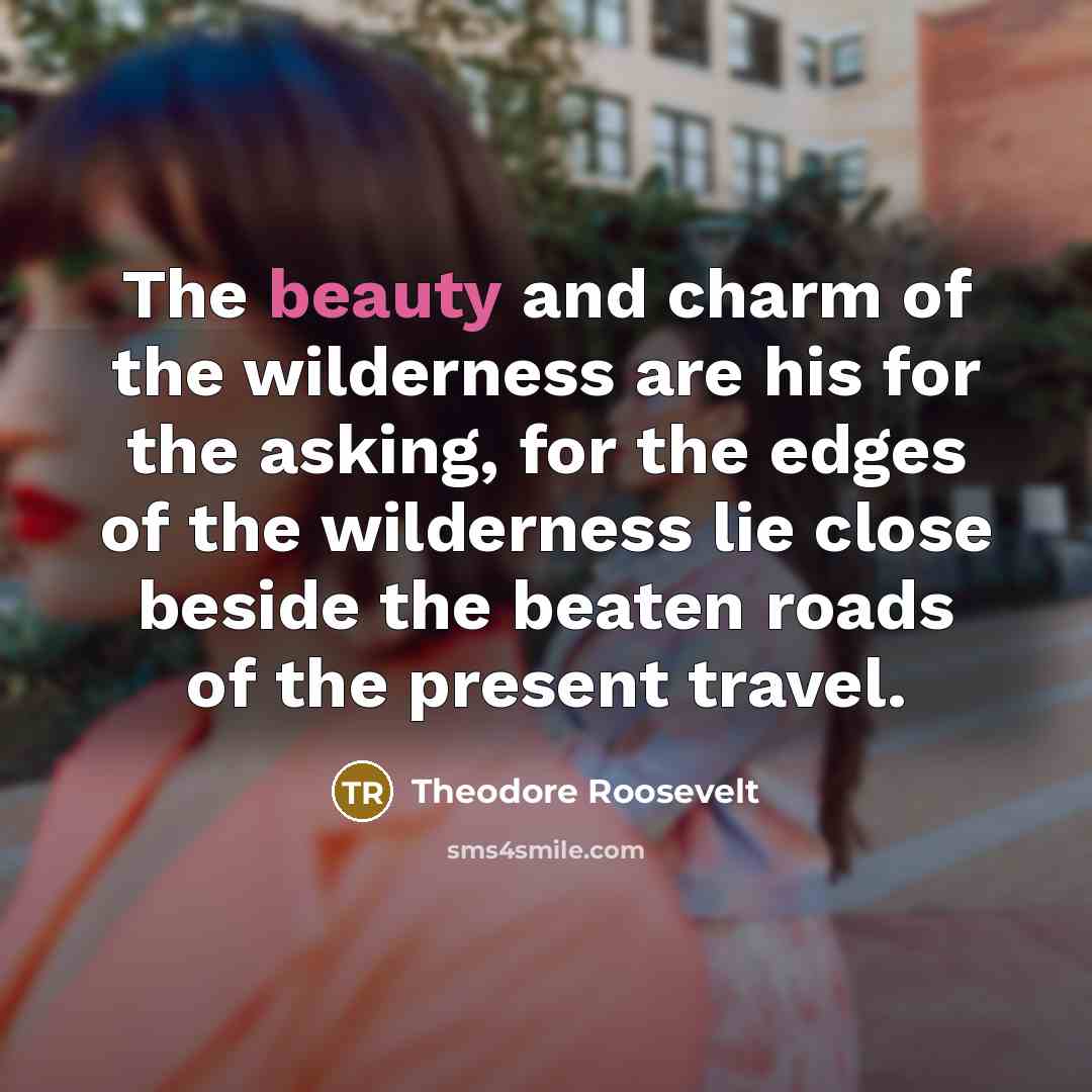 “The beauty and charm of the wilderness are his for…” quote by Theodore Roosevelt