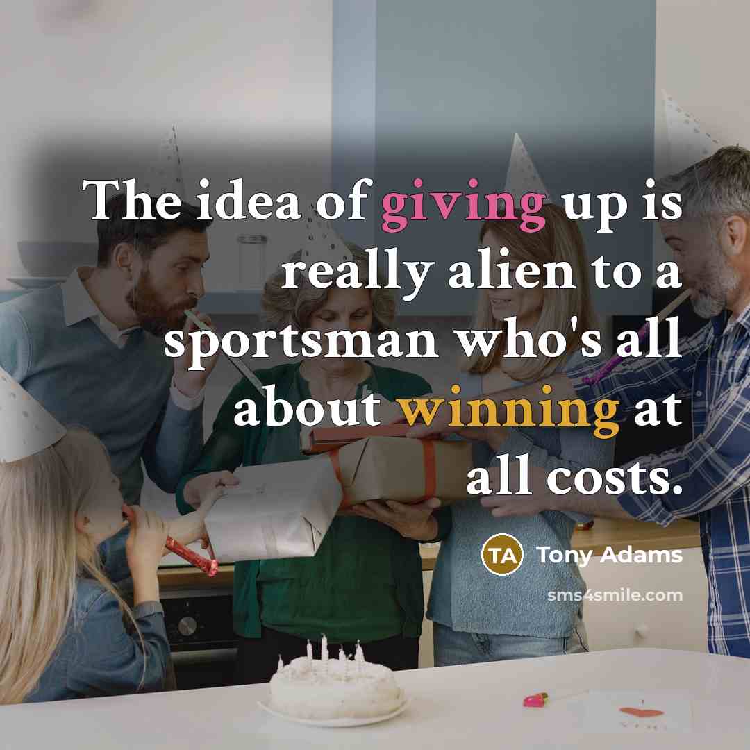 “The idea of giving up is really alien to a…” quote by Tony Adams