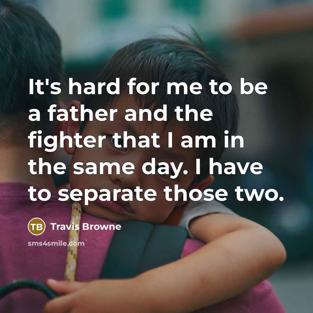“It's hard for me to be a father and the…” quote by Travis Browne