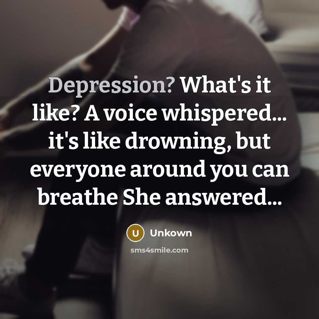 “Depression? What's it like? A voice whispered... it's like drowning,…” quote by Unkown