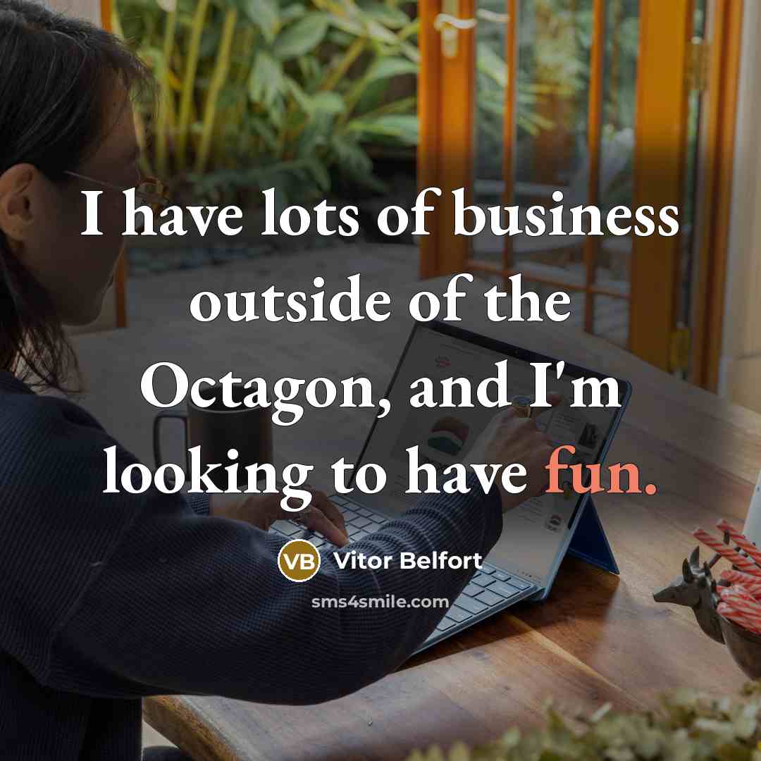 “I have lots of business outside of the Octagon, and…” quote by Vitor Belfort