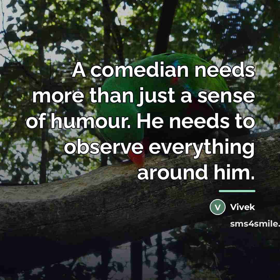 “A comedian needs more than just a sense of humour.…” quote by Vivek