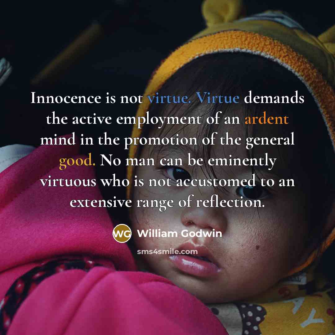 “Innocence is not virtue. Virtue demands the active employment of…” quote by William Godwin