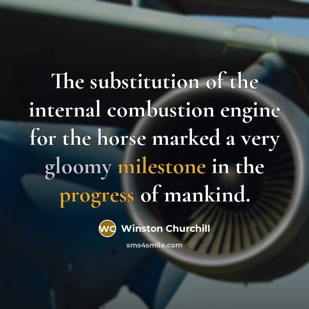 “The substitution of the internal combustion engine for the horse…” quote by Winston Churchill