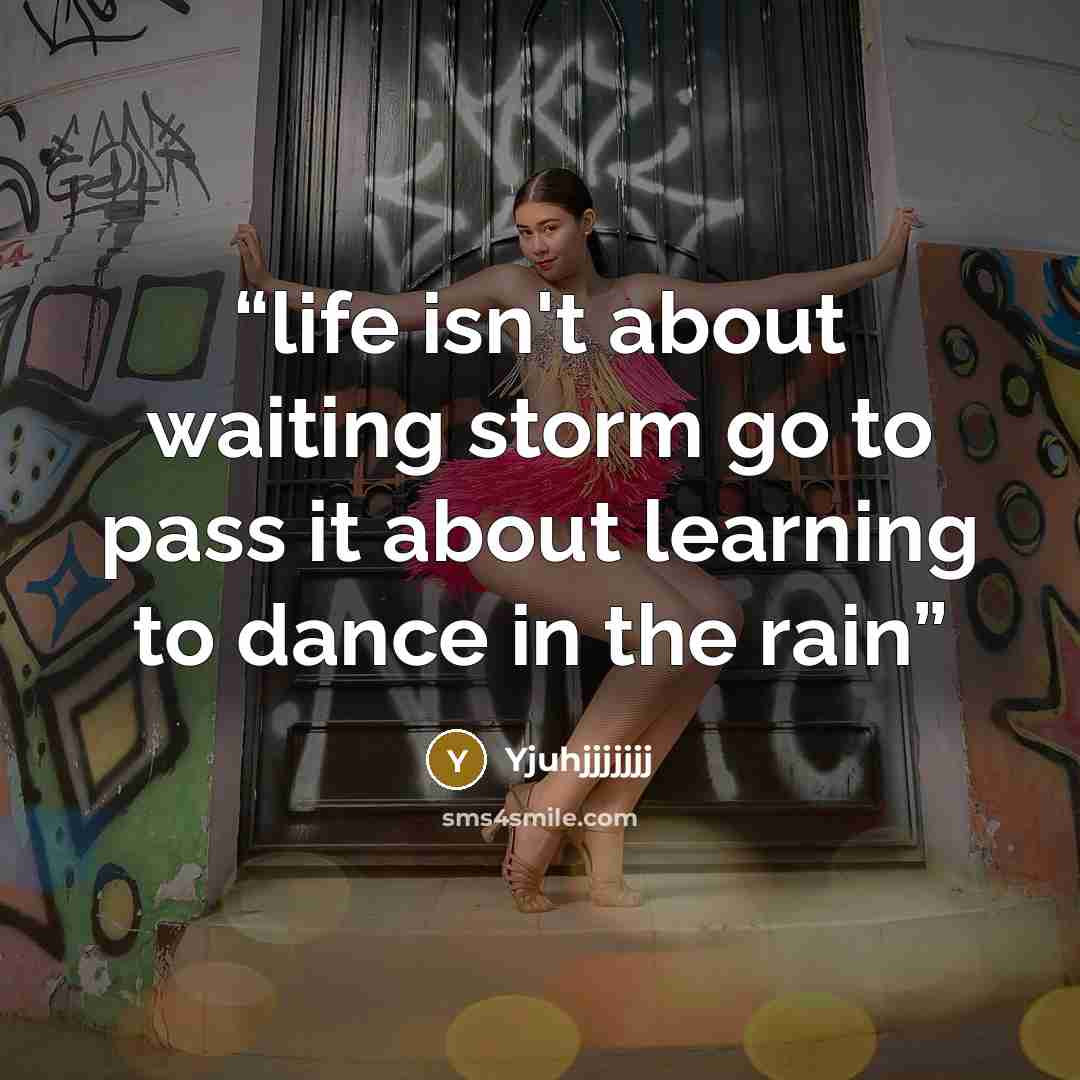 “life isn't about waiting storm go to pass it about learning to dance in the rain” quote by Yjuhjjjjjjj