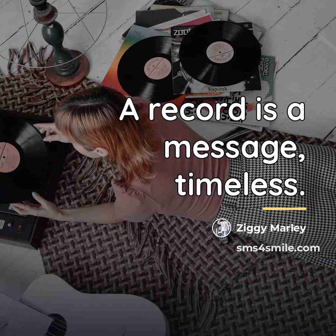 “A record is a message, timeless.…” quote by Ziggy Marley