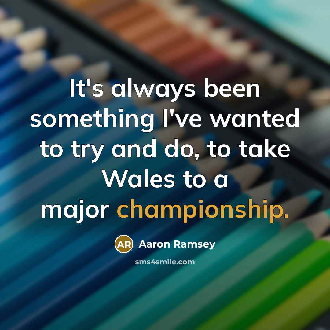 “It's always been something I've wanted to try and do,…” quote by Aaron Ramsey