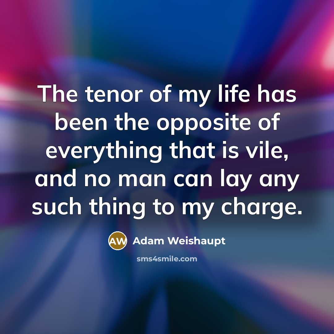 “The tenor of my life has been the opposite of…” quote by Adam Weishaupt