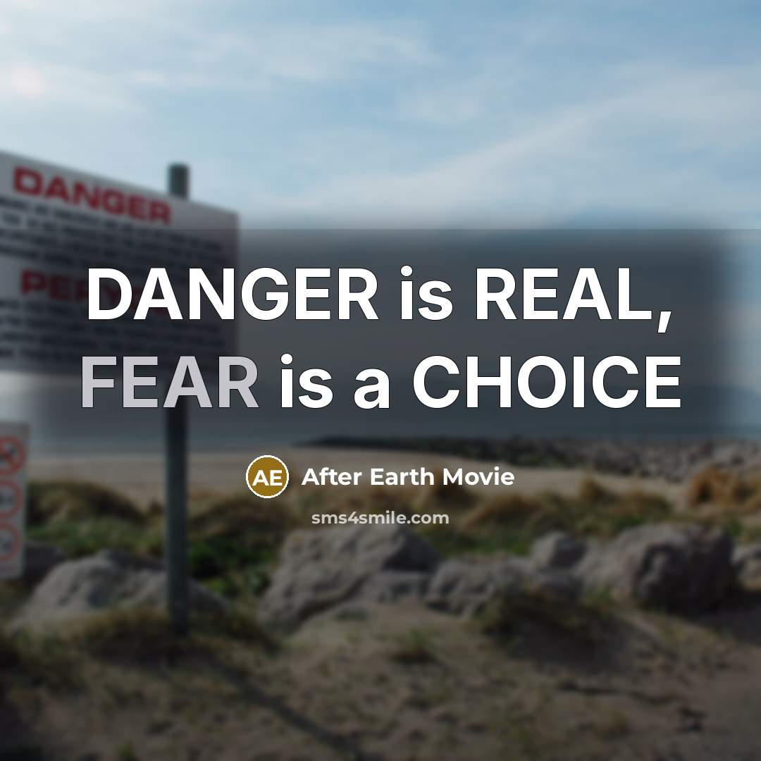 “DANGER is REAL, FEAR is a CHOICE” quote by After Earth Movie