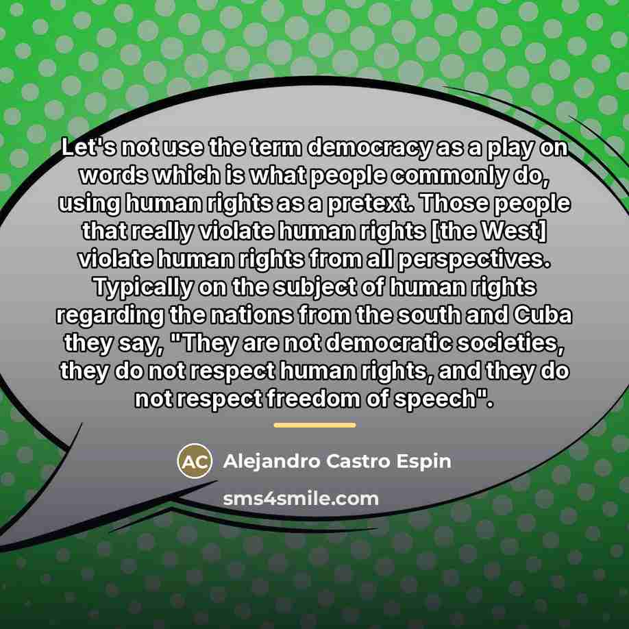 “Let's not use the term democracy as a play on…” quote by Alejandro Castro Espin