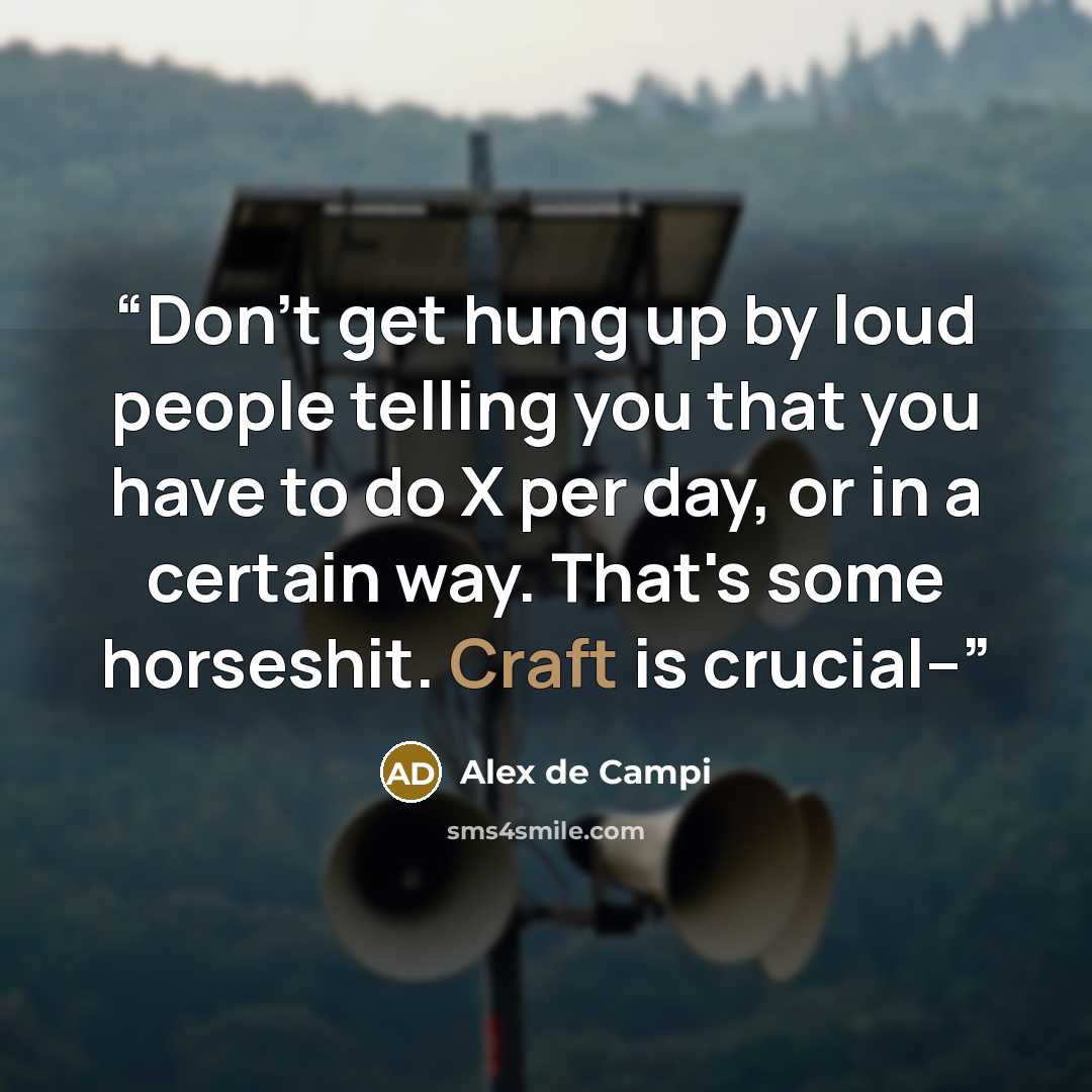 “Don't get hung up by loud people telling you that you have to do X per day, or in a certain way. That's some horseshit. Craft is crucial--” quote by Alex de Campi