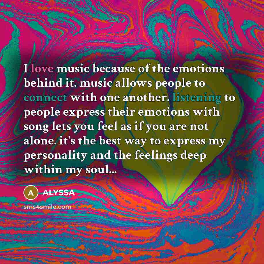 “I love music because of the emotions behind it. music…” quote by Alyssa