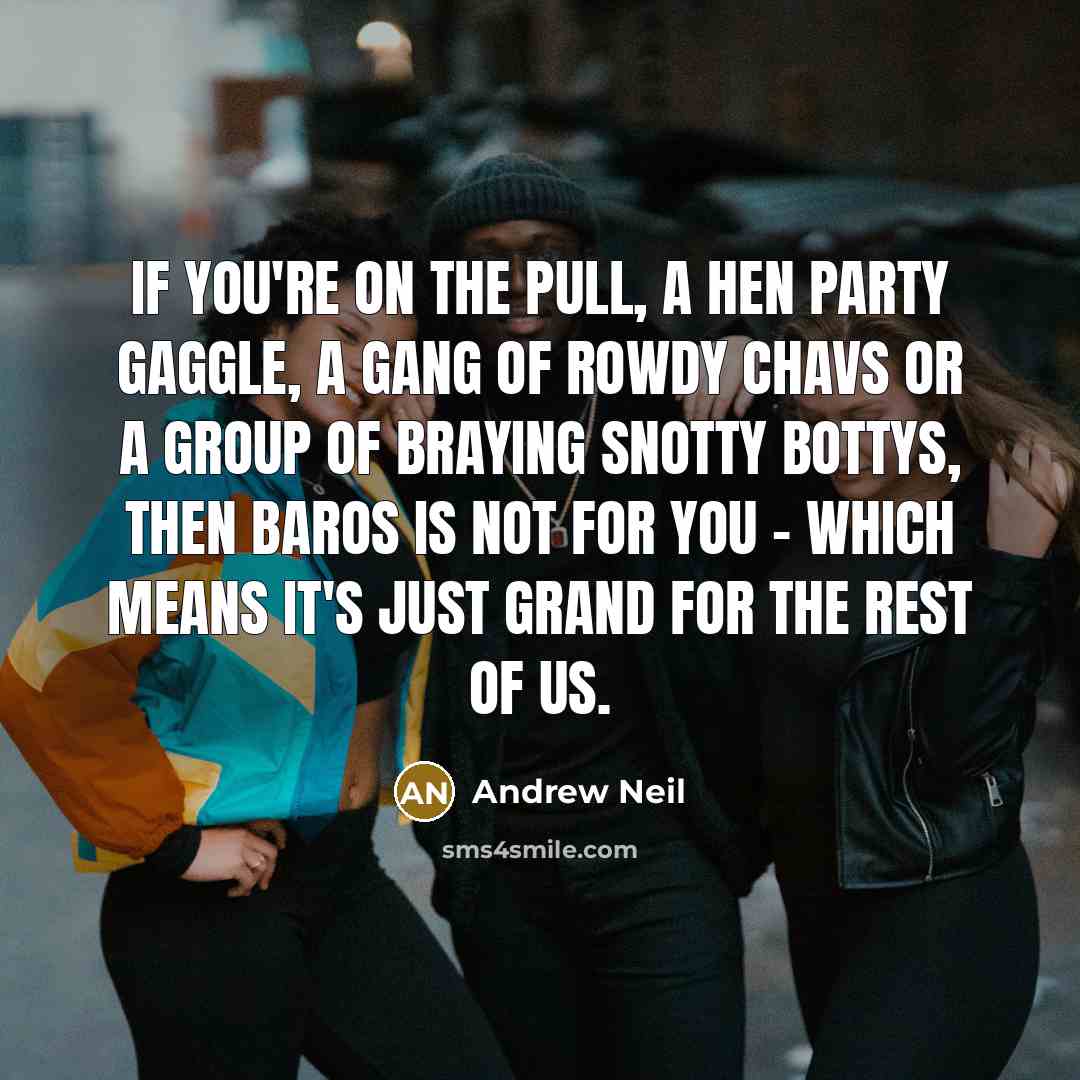 “If you're on the pull, a hen party gaggle, a…” quote by Andrew Neil