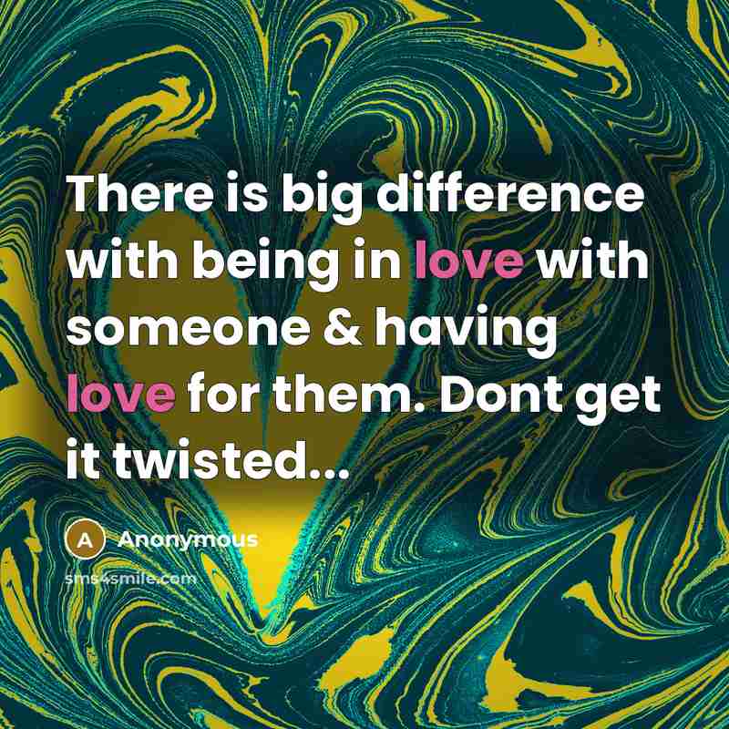 “There is big difference with being in love with someone & having love for them. Dont get it twisted...” quote by Anonymous