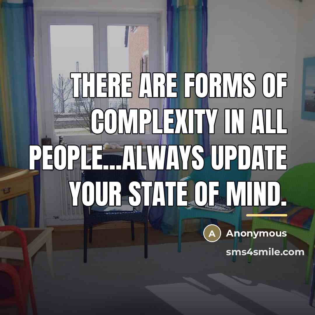 “There are forms of complexity in all people...Always update your…” quote by Anonymous