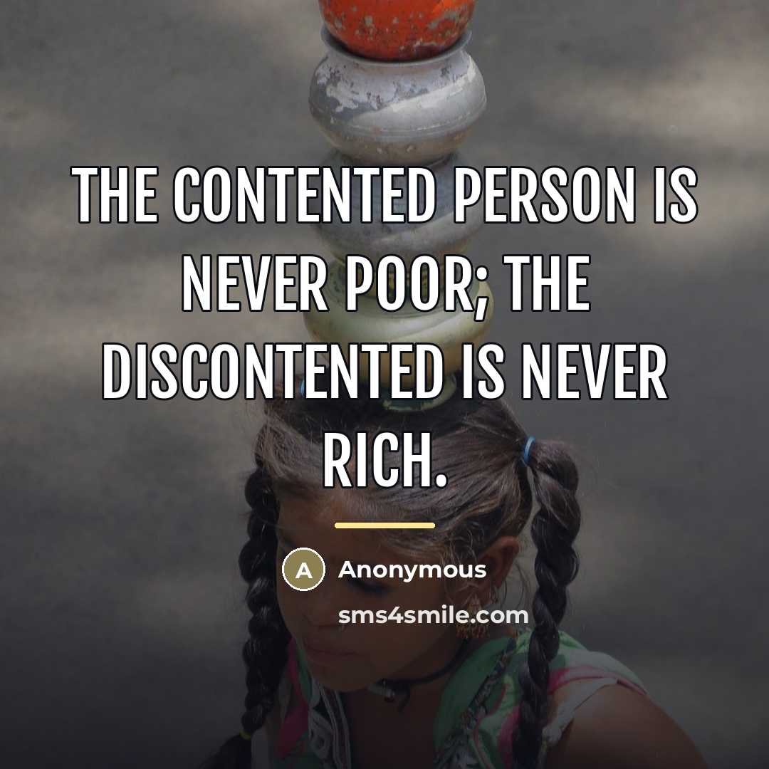 “The contented person is never poor; the discontented is never…” quote by Anonymous