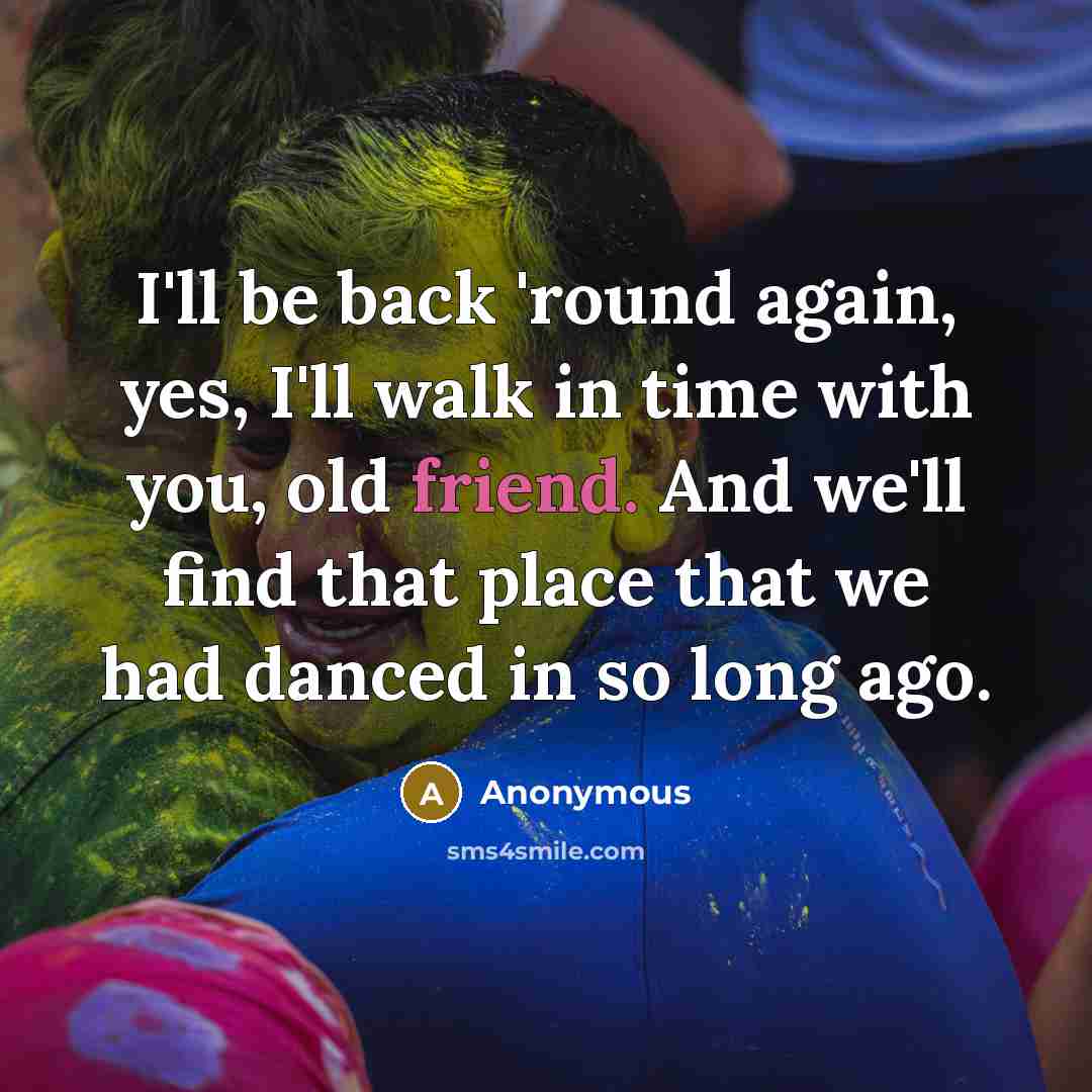 “I'll be back 'round again, yes, I'll walk in time…” quote by Anonymous