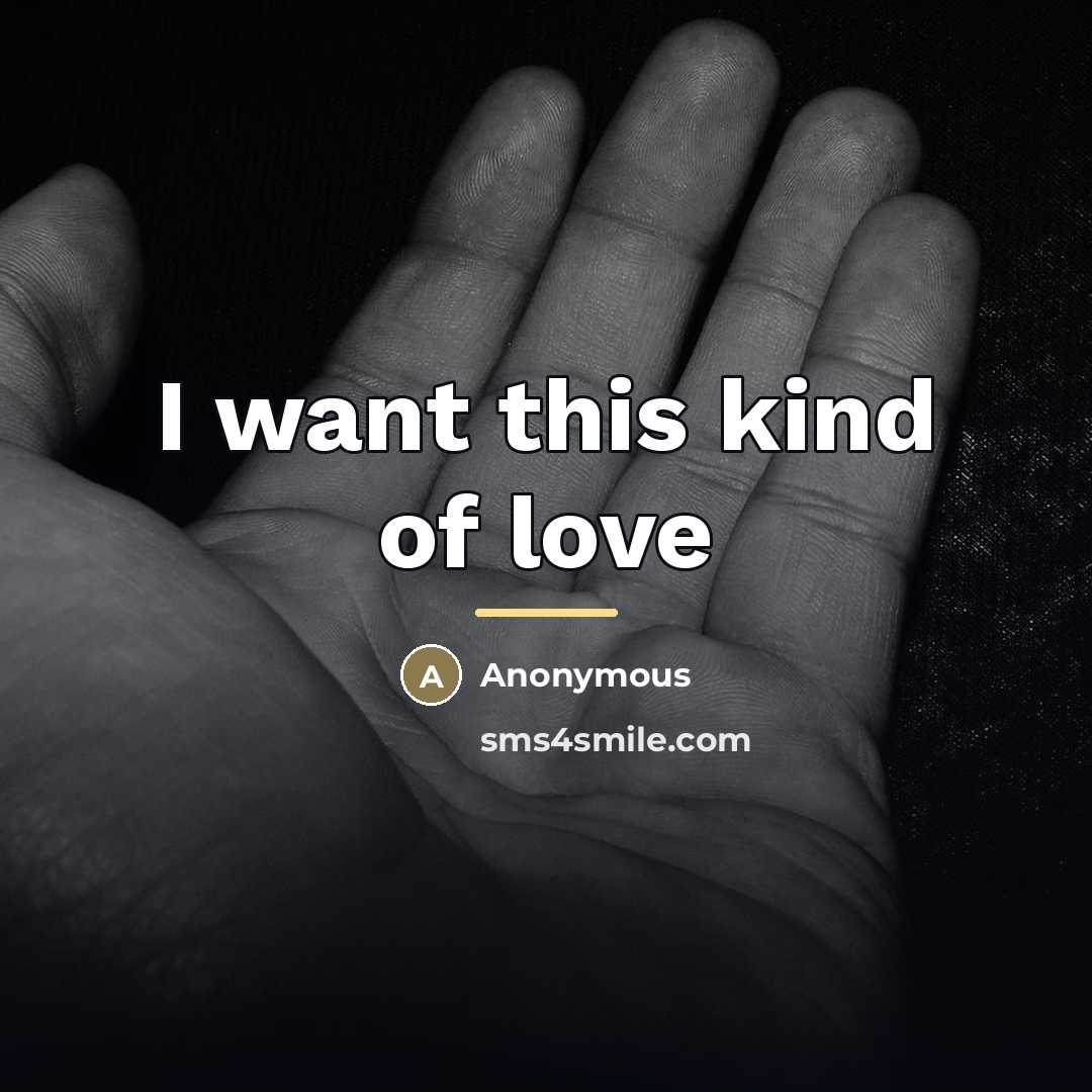 “I want this kind of love…” quote by Anonymous