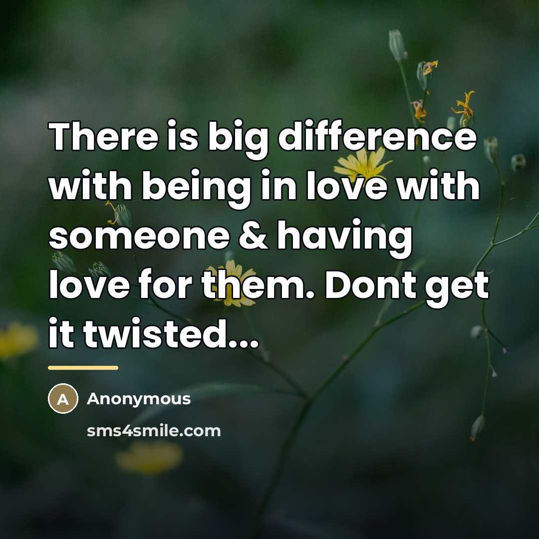 “There is big difference with being in love with someone…” quote by Anonymous