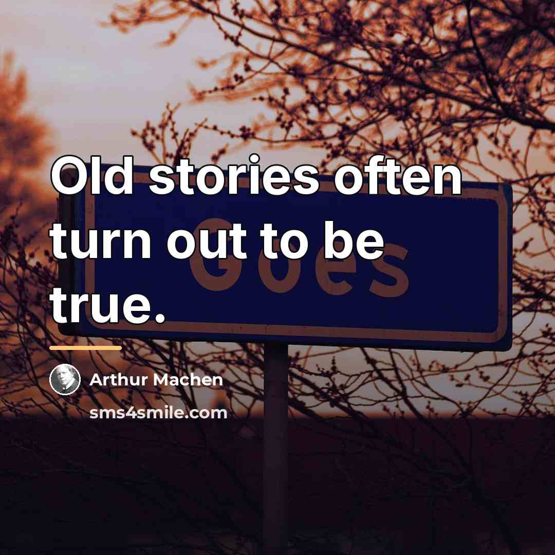 “Old stories often turn out to be true.…” quote by Arthur Machen
