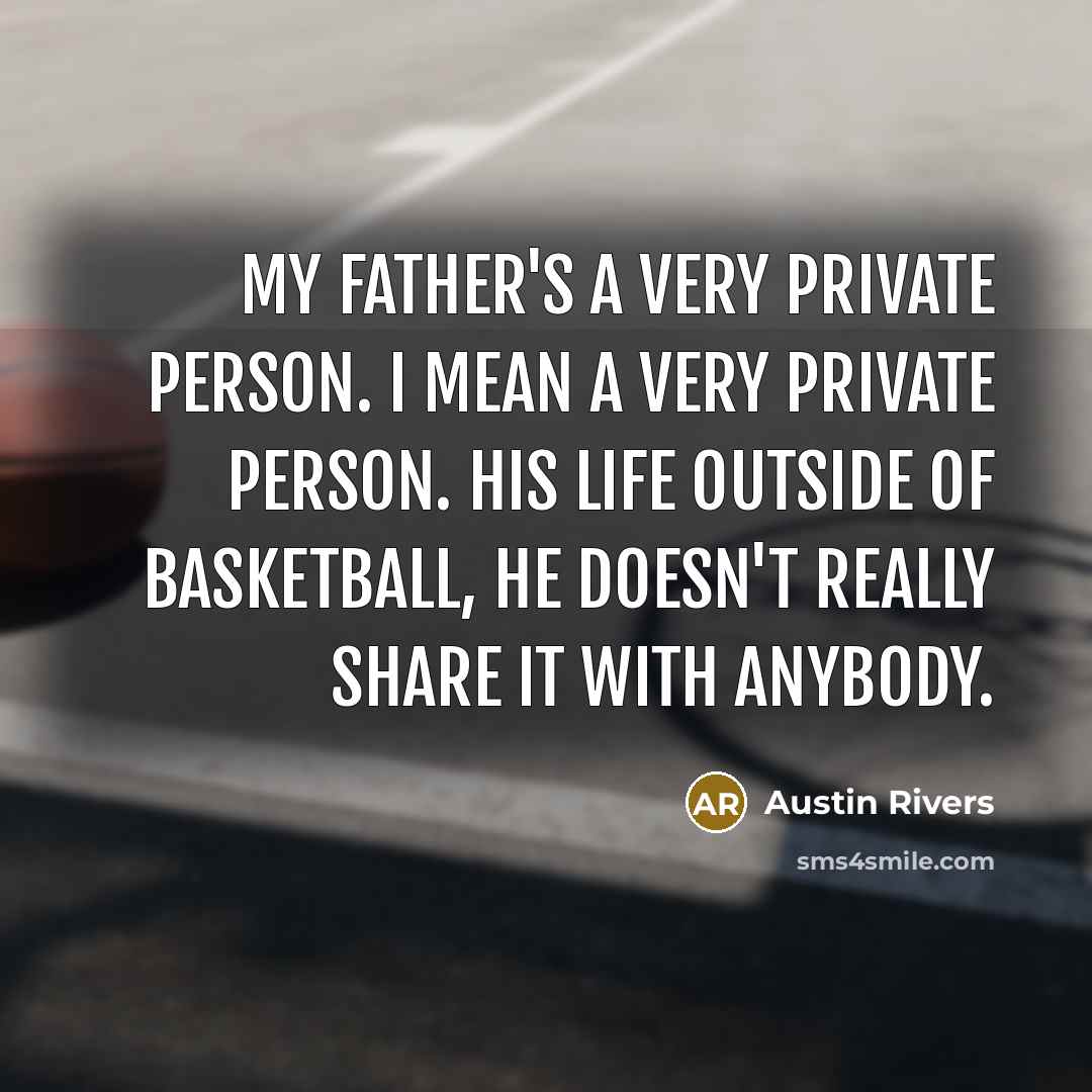 “My father's a very private person. I mean a very…” quote by Austin Rivers