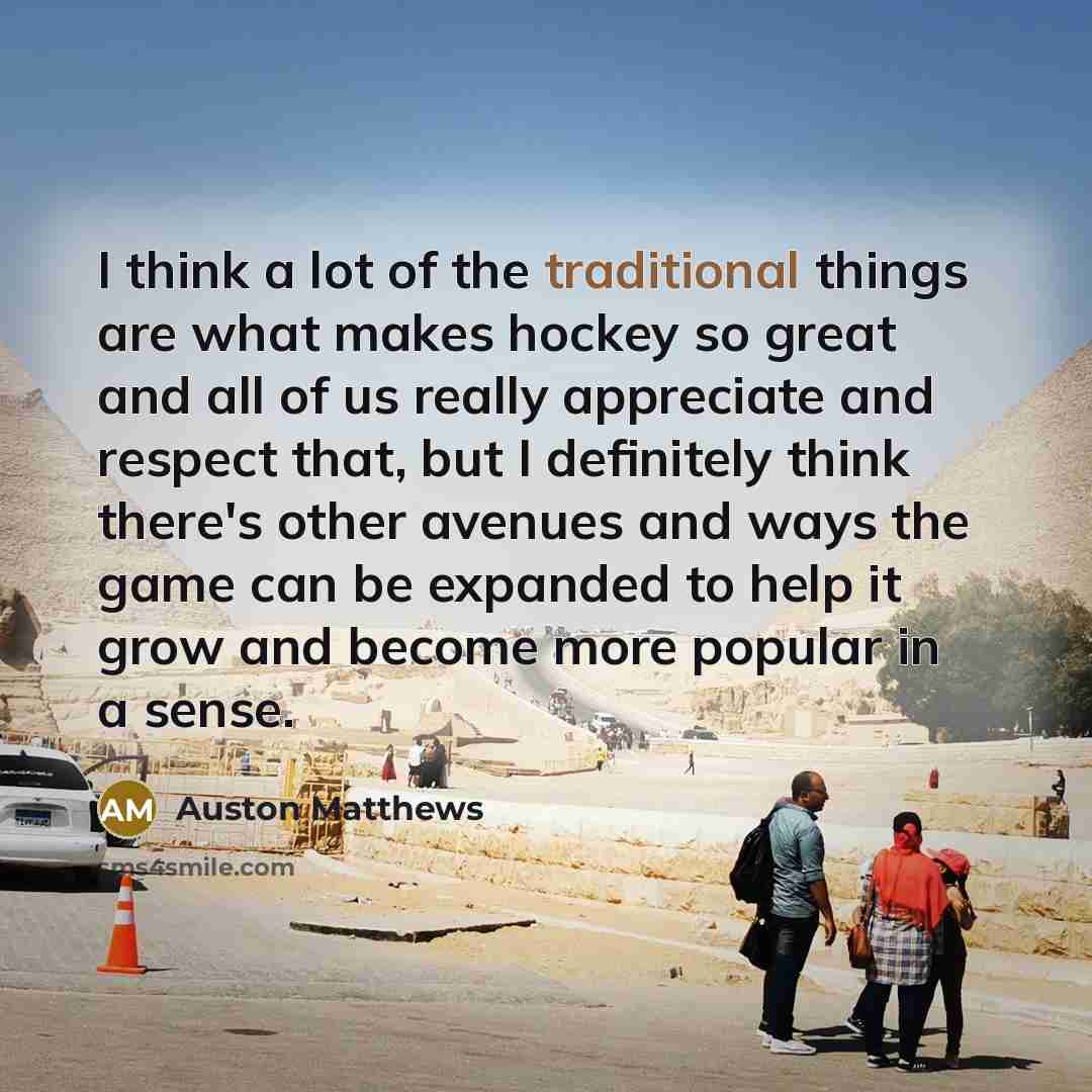 “I think a lot of the traditional things are what…” quote by Auston Matthews