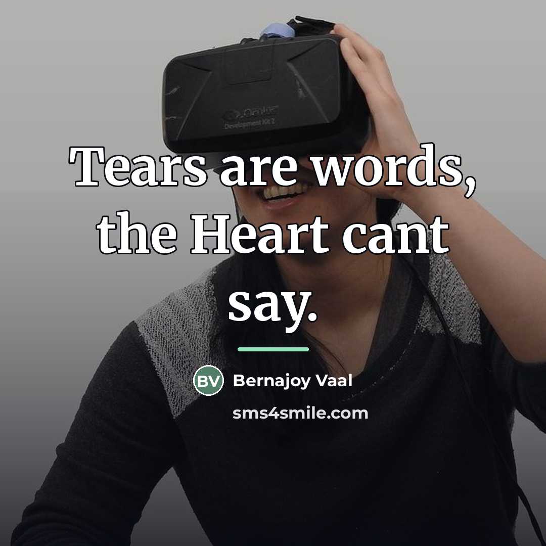 “Tears are words, the Heart cant say.…” quote by Bernajoy Vaal