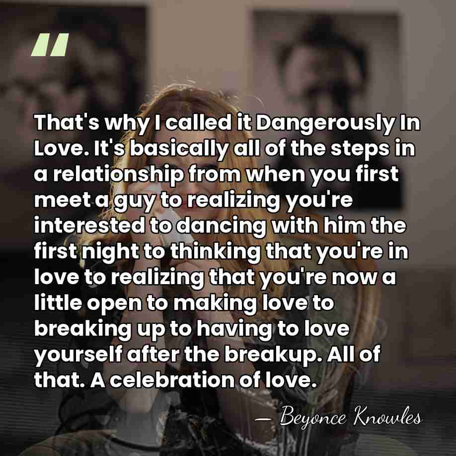 That's why I called it Dangerously In Love. It's basically all of&hellip; - Beyonce Knowles