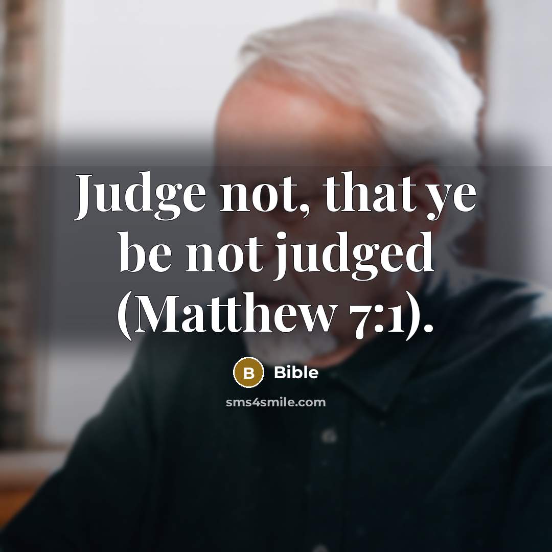 “Judge not, that ye be not judged (Matthew 7:1).…” quote by Bible