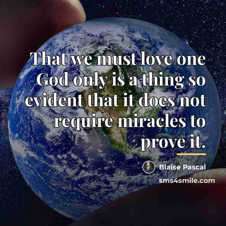 “That we must love one God only is a thing…” quote by Blaise Pascal