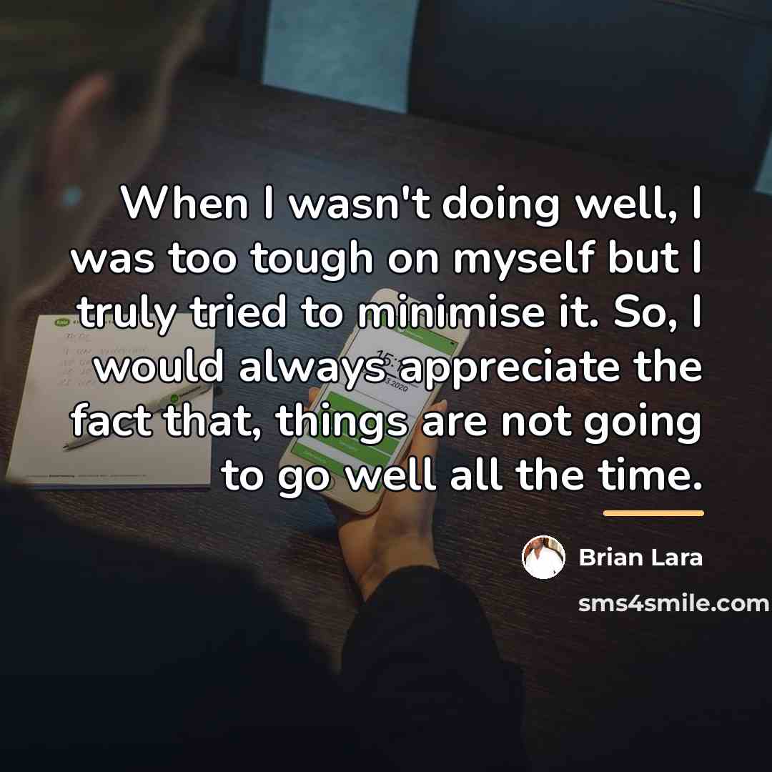 “When I wasn't doing well, I was too tough on…” quote by Brian Lara