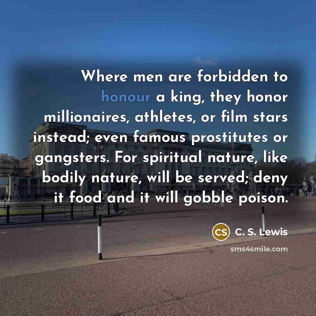 “Where men are forbidden to honour a king, they honor…” quote by C. S. Lewis