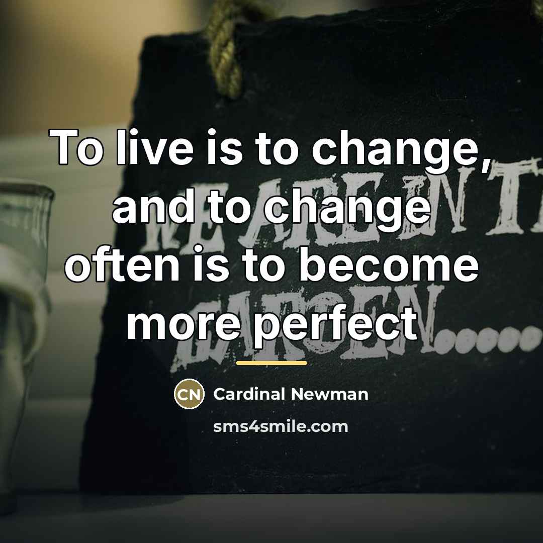 “To live is to change, and to change often is…” quote by Cardinal Newman