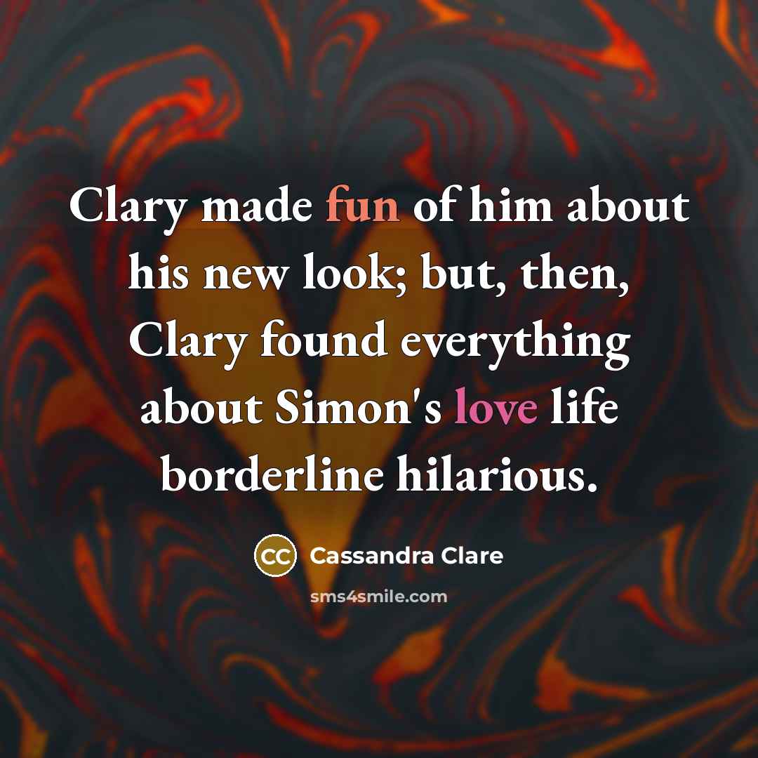 “Clary made fun of him about his new look; but,…” quote by Cassandra Clare
