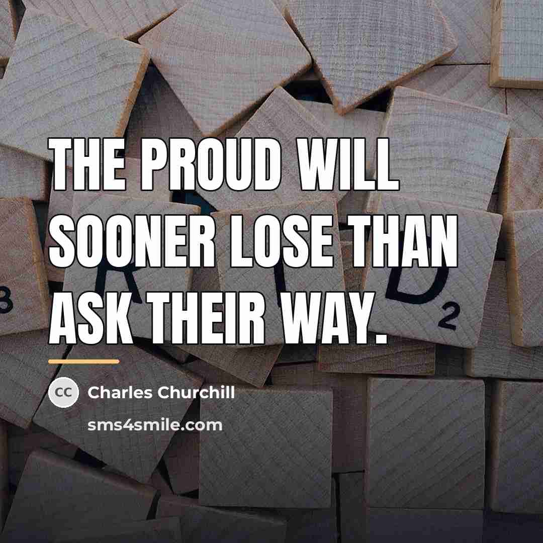 “The proud will sooner lose than ask their way.…” quote by Charles Churchill