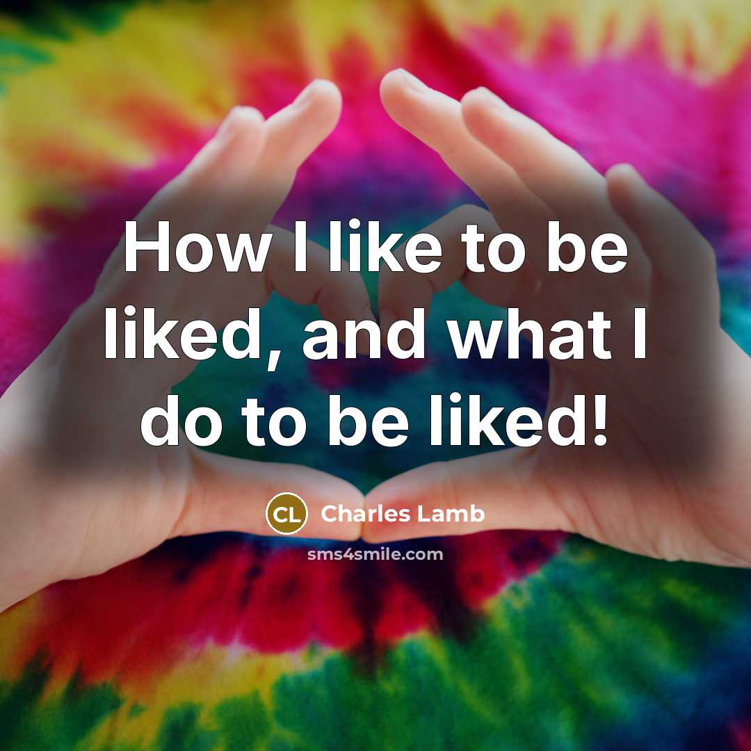 “How I like to be liked, and what I do…” quote by Charles Lamb