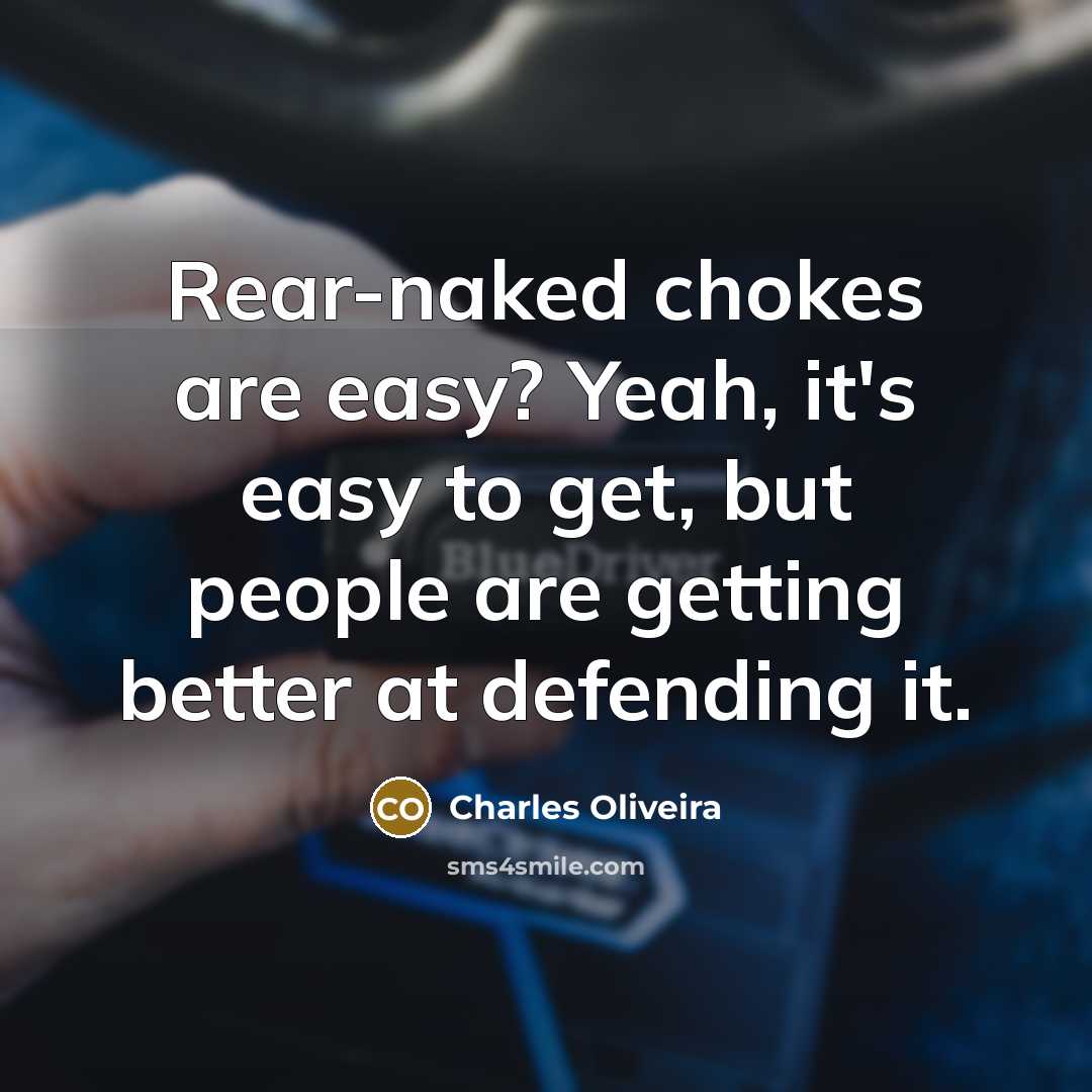“Rear-naked chokes are easy? Yeah, it's easy to get, but…” quote by Charles Oliveira