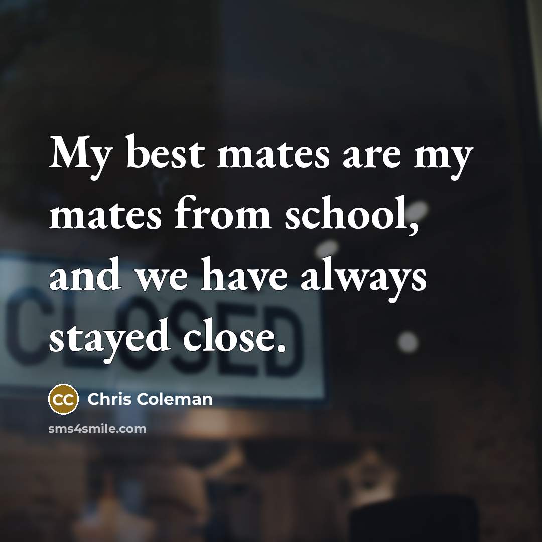 “My best mates are my mates from school, and we…” quote by Chris Coleman
