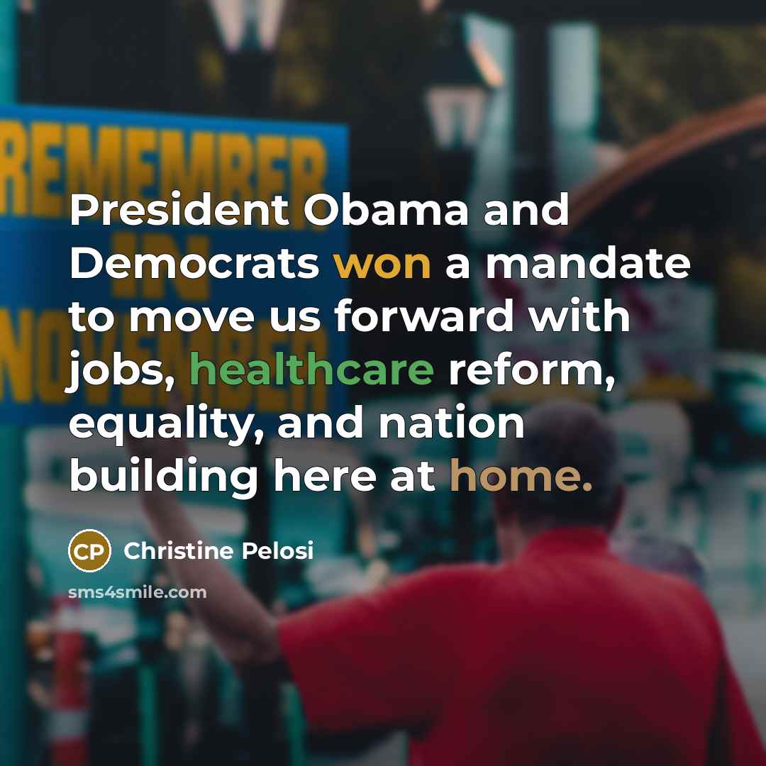 “President Obama and Democrats won a mandate to move us…” quote by Christine Pelosi