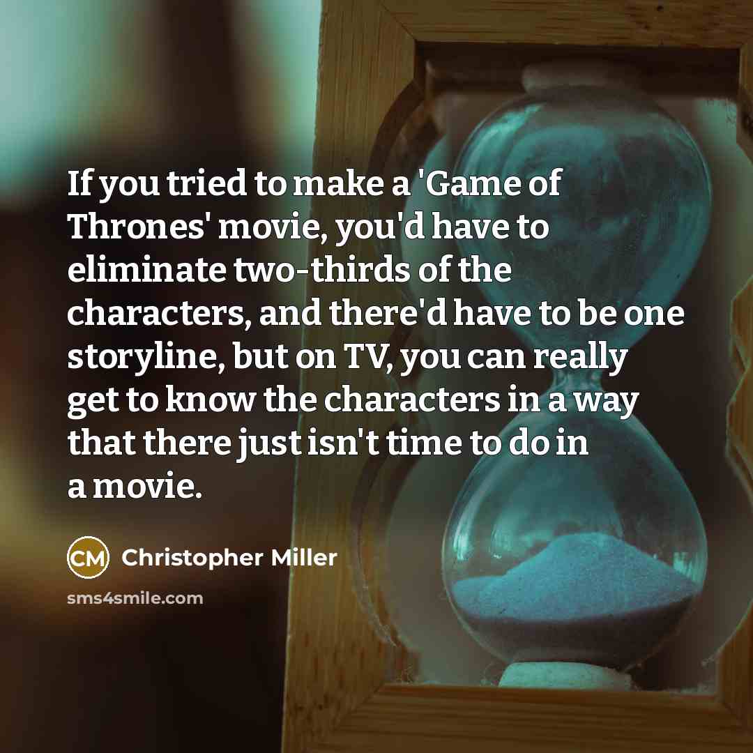 “If you tried to make a 'Game of Thrones' movie,…” quote by Christopher Miller