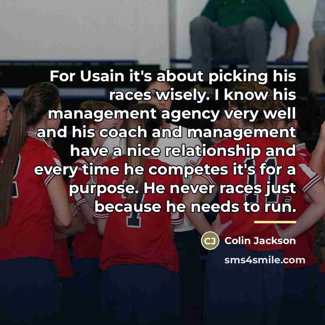 “For Usain it's about picking his races wisely. I know…” quote by Colin Jackson