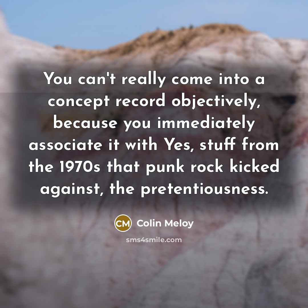 “You can't really come into a concept record objectively, because…” quote by Colin Meloy