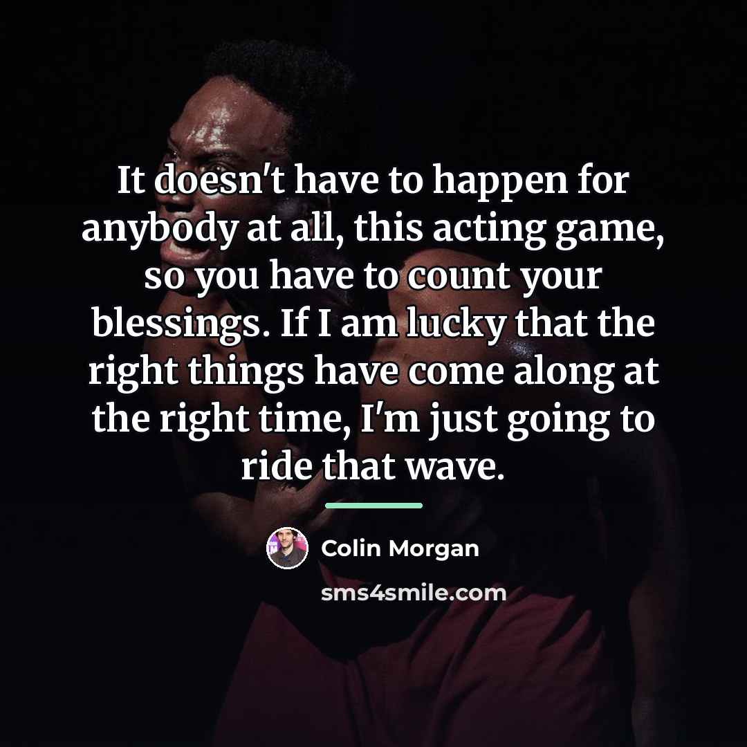 “It doesn't have to happen for anybody at all, this…” quote by Colin Morgan