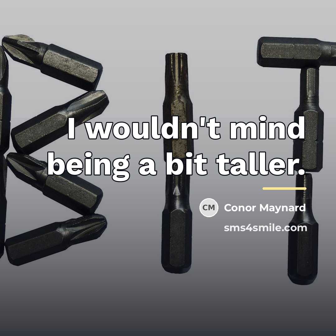 “I wouldn't mind being a bit taller.…” quote by Conor Maynard